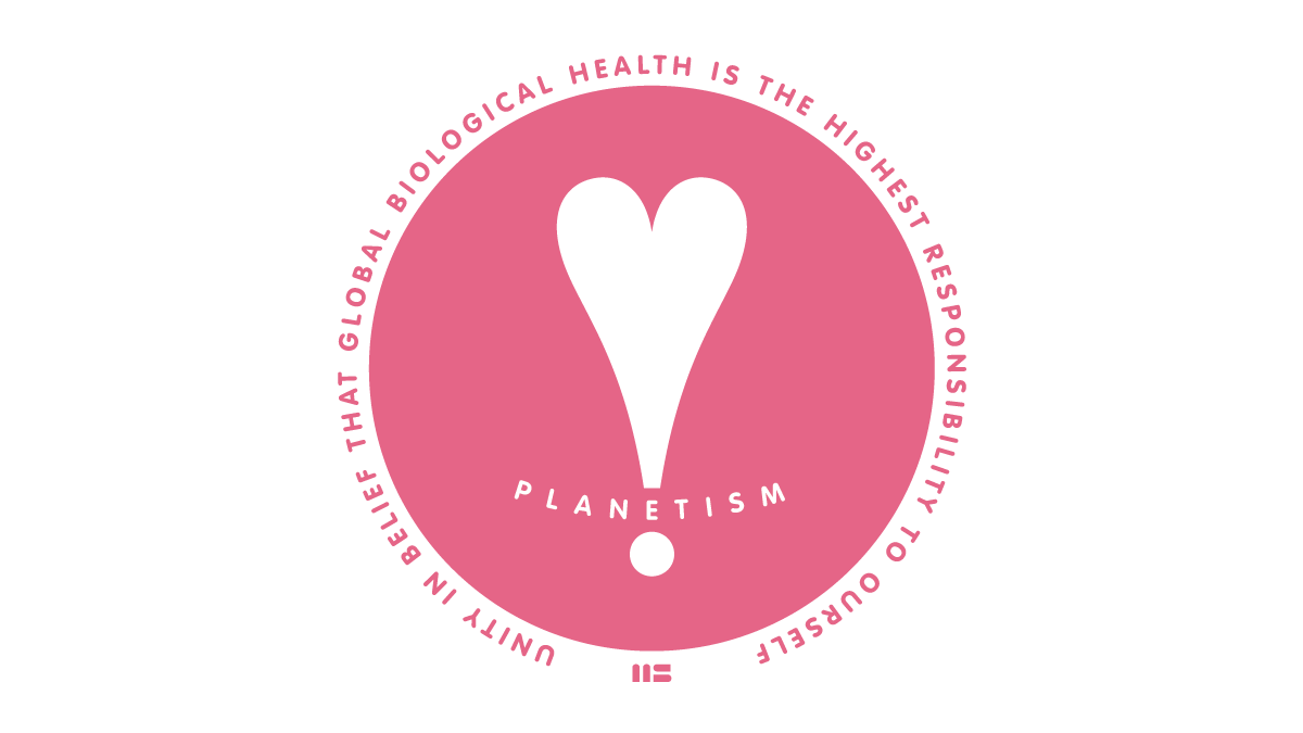 Planetism Is Unity In Belief That Global biological health is the highest repsonsibility to Ourself.